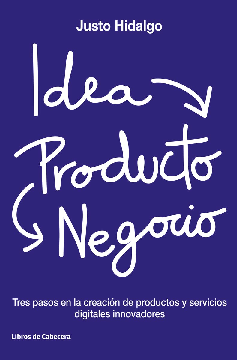 Idea producto y negocio: Tres pasos en la creación de productos y servicios digitales innovadores (Temáticos Emprendedores)