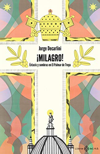 ¡Milagro!: Éxtasis y sombras en El Palmar de Troya (VARIOS)