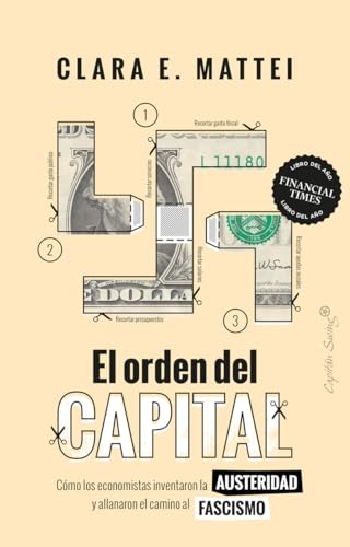 El orden del capital: Cómo los economistas inventaron la austeridad y allanaron e (Ensayo)