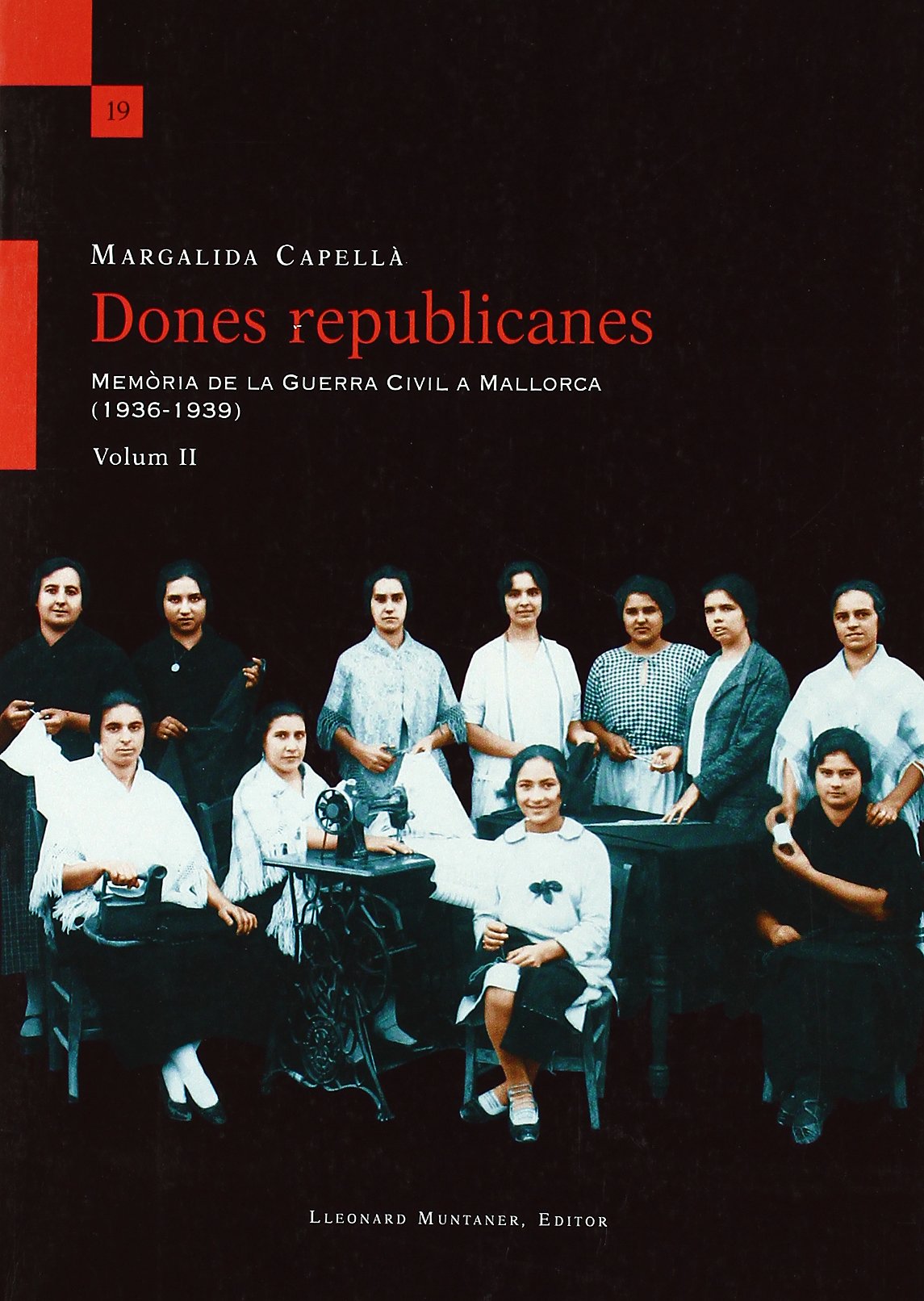Dones Republicanes. Memoria De La Guerra Civil A Mallorca (1936-1939) Vol Ii