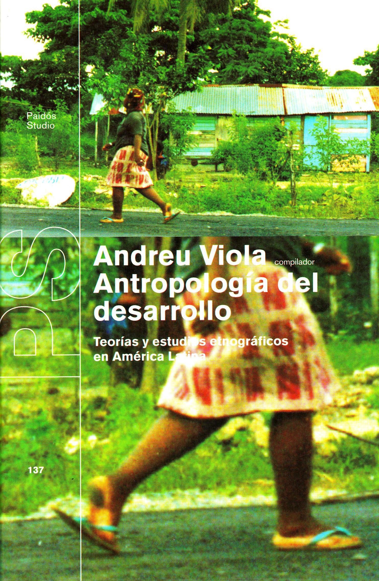 Antropologia del desarrollo / Anthropology of Development: Teorias Y Estudios Etnograficos En America Latina / Ethnographic Theories and Studies in Latin America (Studio / Study)