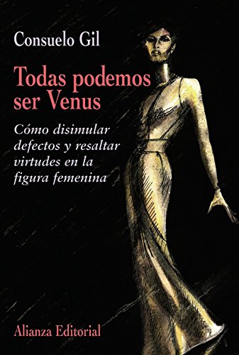 Todas podemos ser Venus: Cómo disimular defectos y resaltar virtudes en la figura femenina (Libros Singulares (LS))