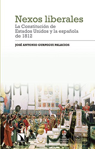 Nexos liberales: la Constitución de Estados Unidos y la española de 1812: 213 (Investigación y Debate)