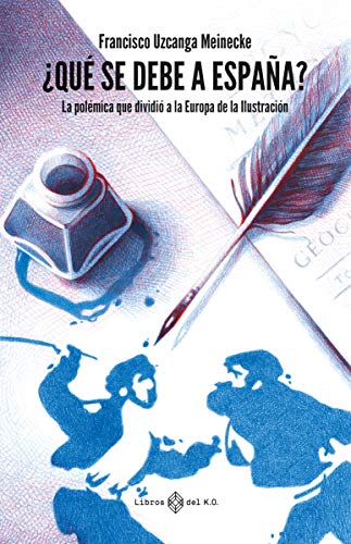 ¿Qué se debe a España?: La polémica que dividió a la Europa de la Ilustración (VARIOS)