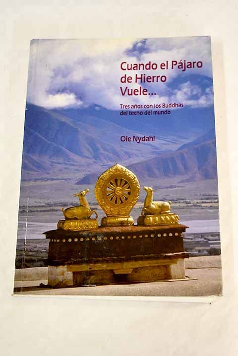 Cuando el pajaro de fuego vuele : 3 años con los buddhas del...