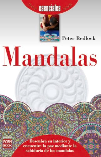 Mandalas. Descubra Su Interior Y Encuentre La Paz Mediante La Sabiduría De Los Mandalas (ESENCIALES)