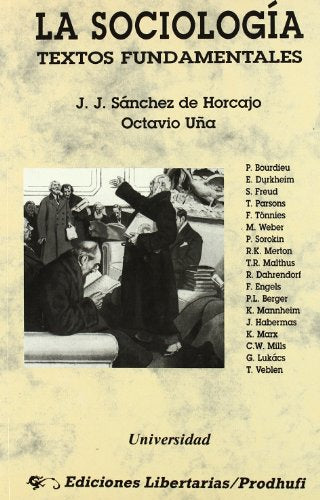 La sociología -Textos fundamentales-: Bourdieu, Durkheim, Freud, Parsons, Tönnies, Weber, Sorokin, Merton, Malthus, Dahrendorf, Engels, Berger, ... Marx, Mills, Lukács, Veblen: 19 (Universidad)