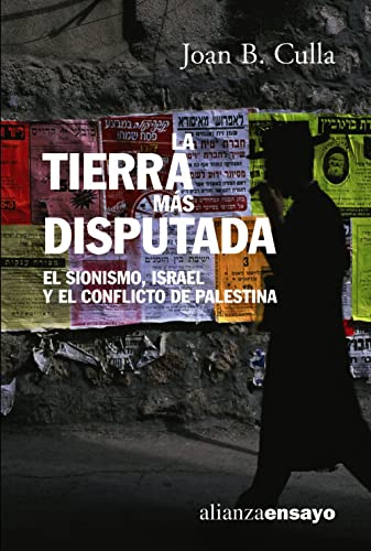 La tierra más disputada: El sionismo, Israel y el conflicto de Palestina (Alianza Ensayo)
