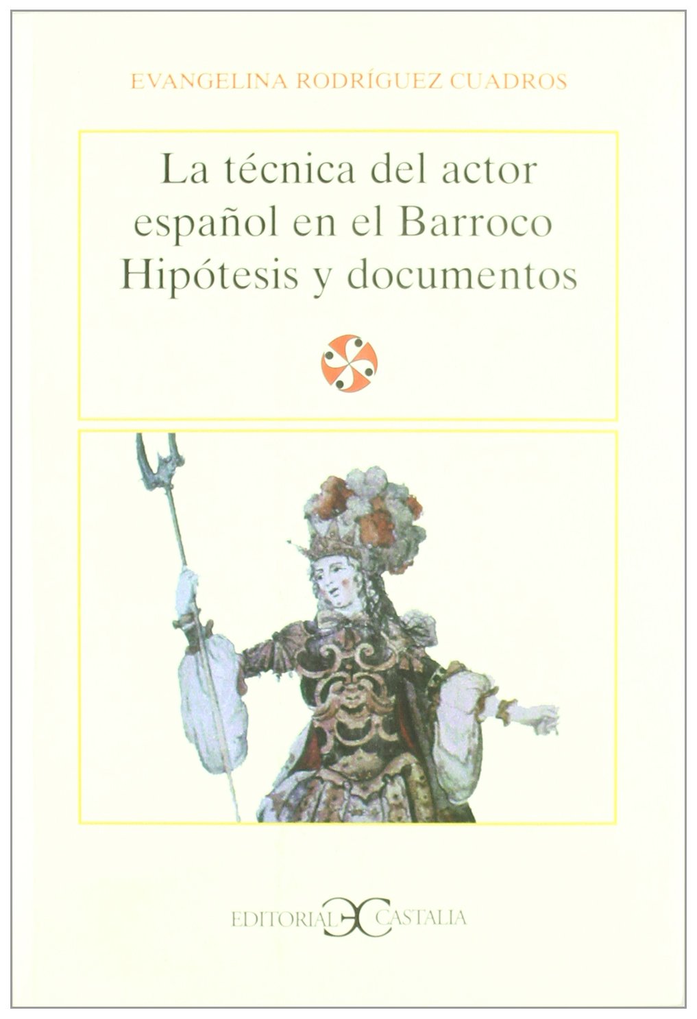 La técnica del actor español en el Barroco .: Hipotesis y Documentos: 62 (LITERATURA Y SOCIEDAD. L/S.)