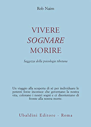 Vivere, sognare, morire. Saggezza della psicologia tibetana (Civiltà dell'Oriente)