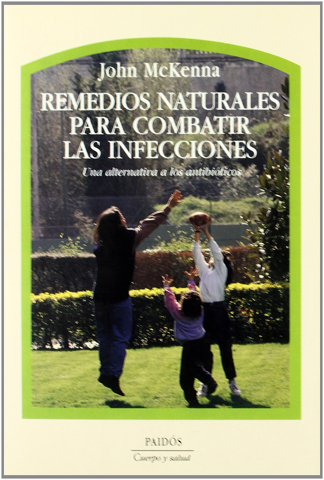 Remedios Naturales Para Combatir Las Infecciones / Alternatives to Antibiotics: Una Alternativa a Los Antibioticos: 27 (Cuerpo y Salud / Body and Health)