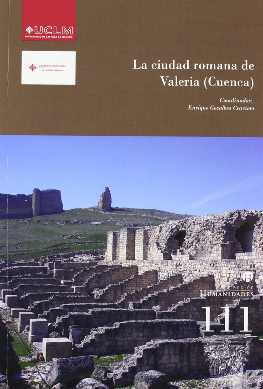 La ciudad romana de Valeria (Cuenca): 111 (HUMANIDADES)