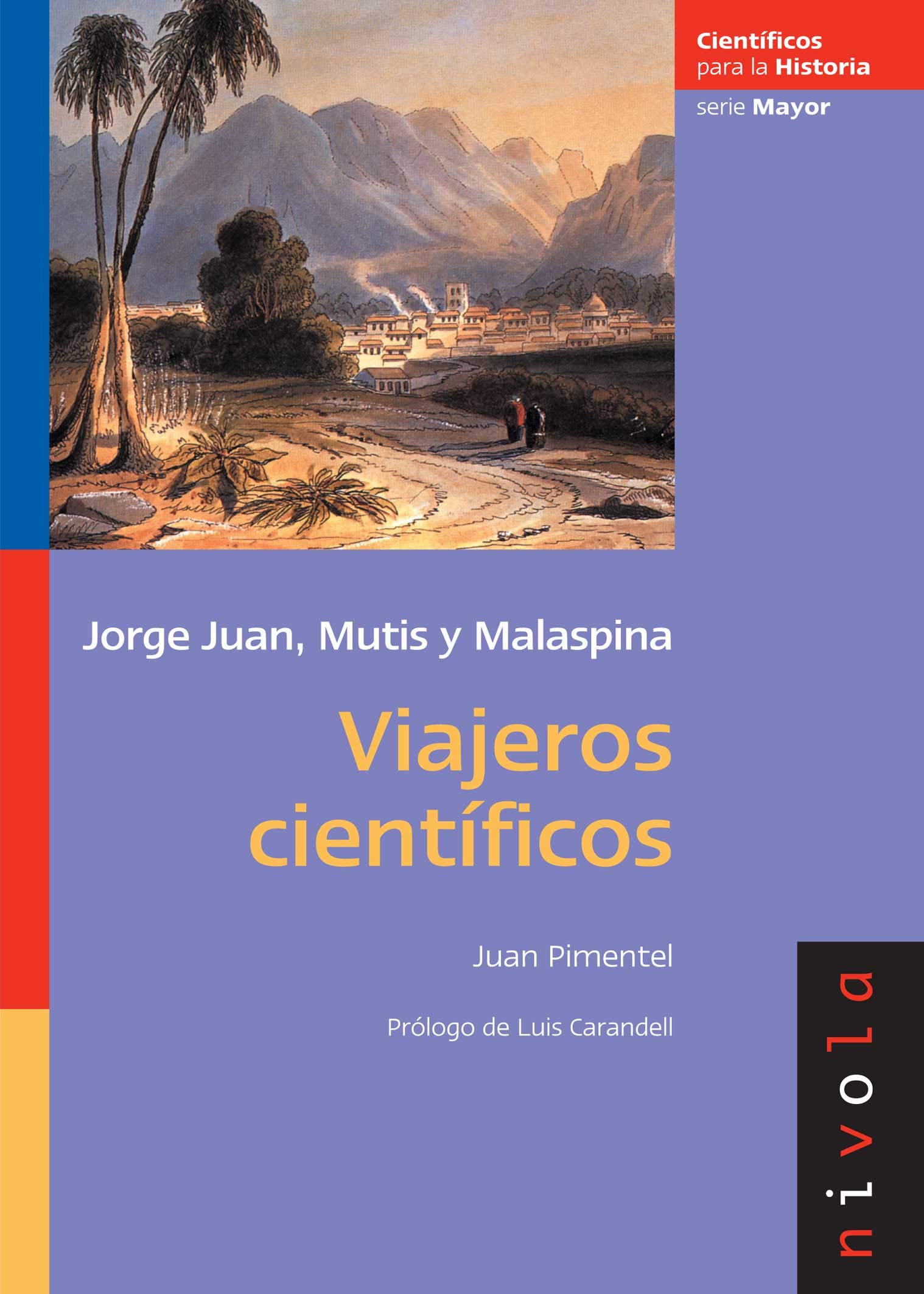 Viajeros científicos. JORGE JUAN, MUTIS y MALASPINA: 8 (Científicos para la Historia serie Mayor)