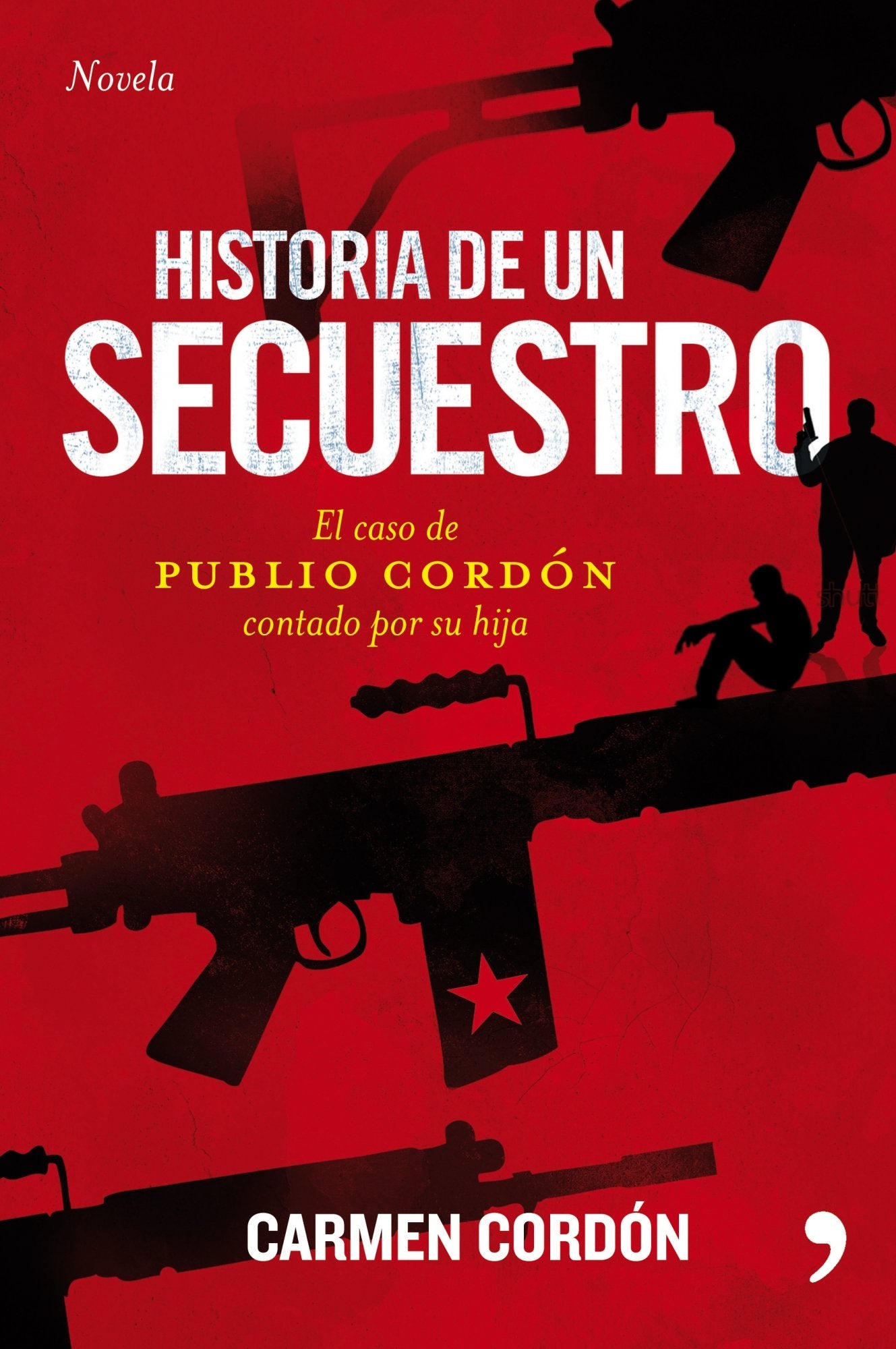 Historia de un secuestro: Toda La Verdad Sobre El Caso de Publio Cordon, Contada Por Su Hija (Fuera de Colección)