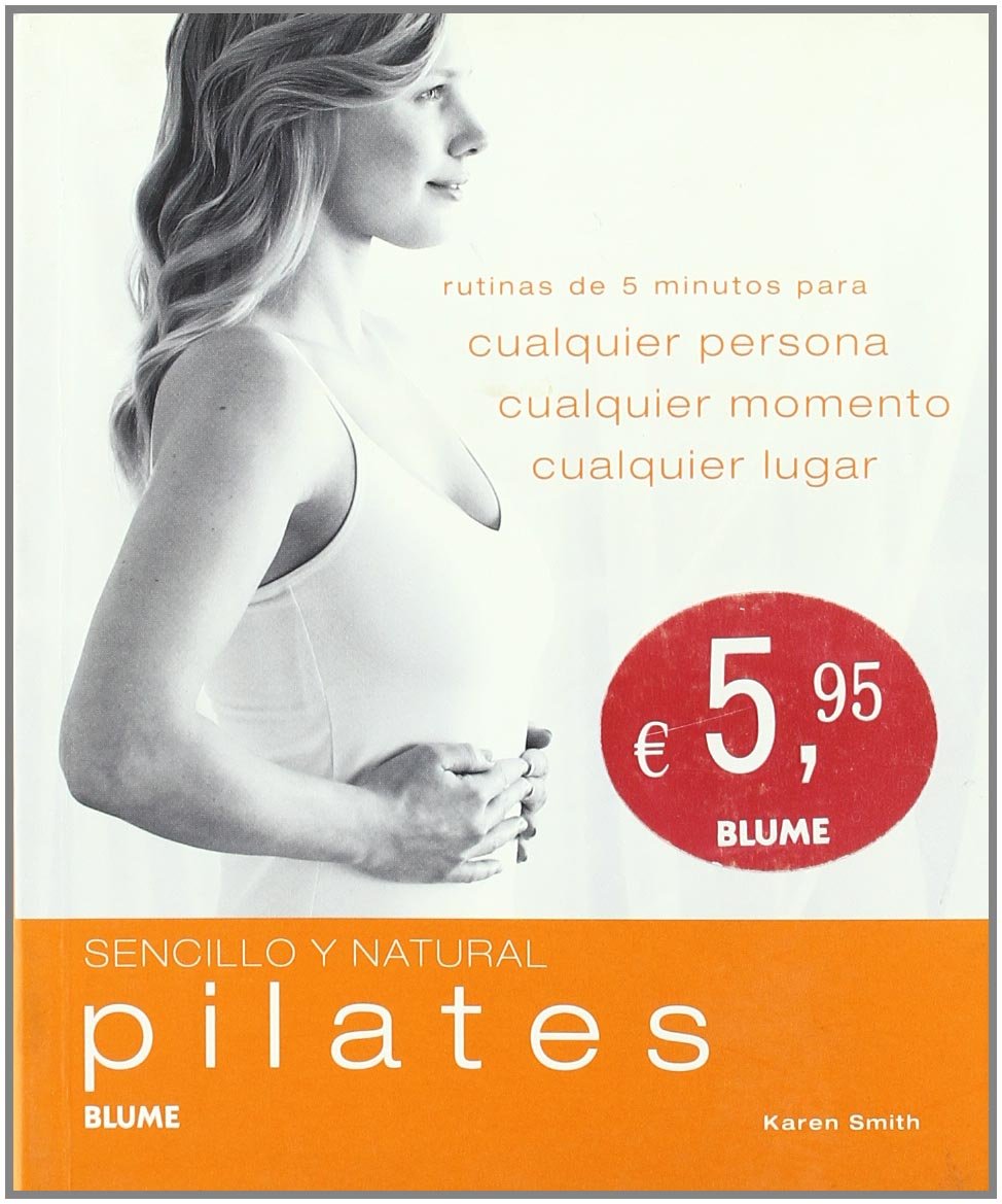 Sencillo y Natural. Pilates: Rutinas de 5 Minutos Para Cualquier Persona, Cualquier Momento, Cualquier Lugar