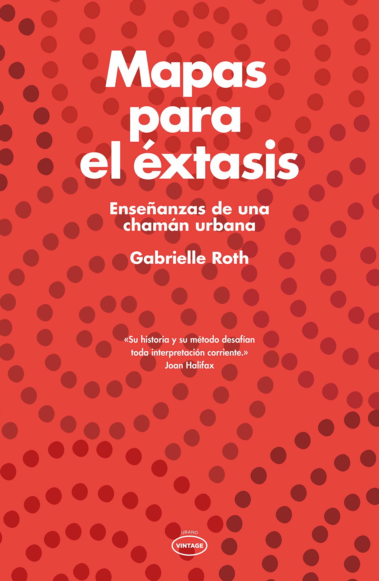 Mapas para el éxtasis: Enseñanzas de una chamán urbana (Vintage)