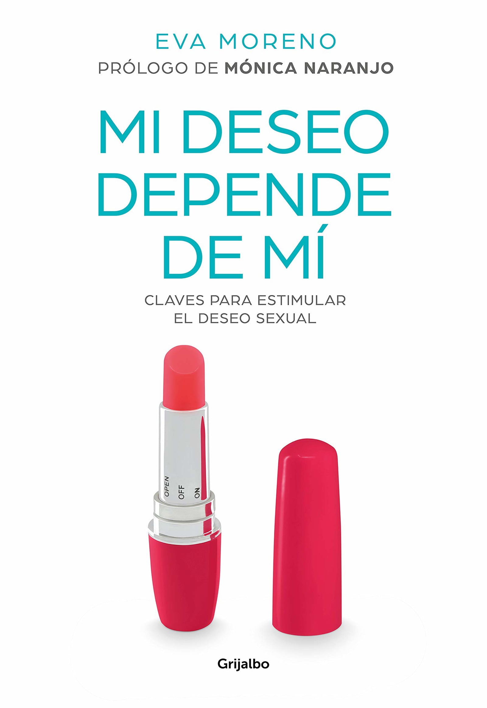 Mi deseo depende de mí: Claves para estimular el deseo sexual (Mujer, feminismo y diversidad)