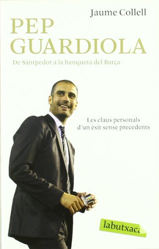 Pep Guardiola: De Santpedor a la banqueta del Camp Nou (LABUTXACA)