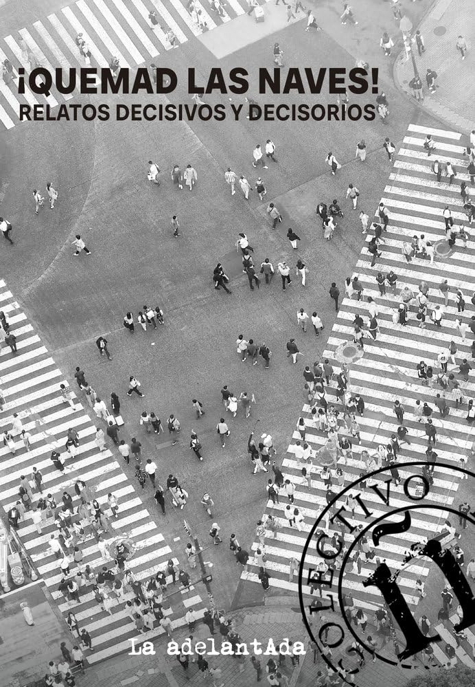 ¡Quemad las naves!: Relatos decisivos y decisorios
