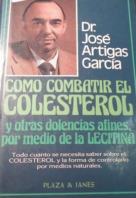 COMO COMBATIR EL COLESTEROL Y OTRAS DOLENCIAS AFIN