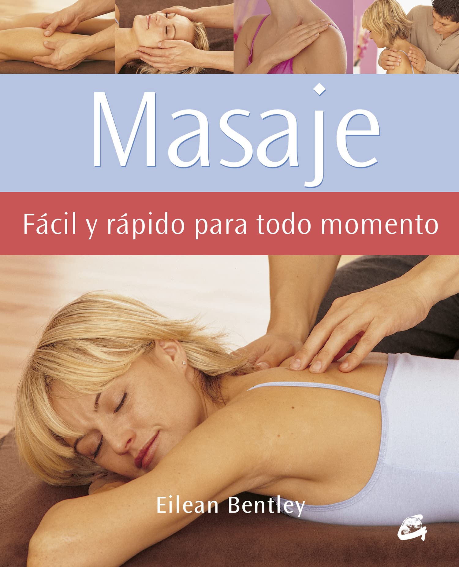 Masaje. Fácil Y Rápido Para Todo Momento (Cuerpo-Mente)