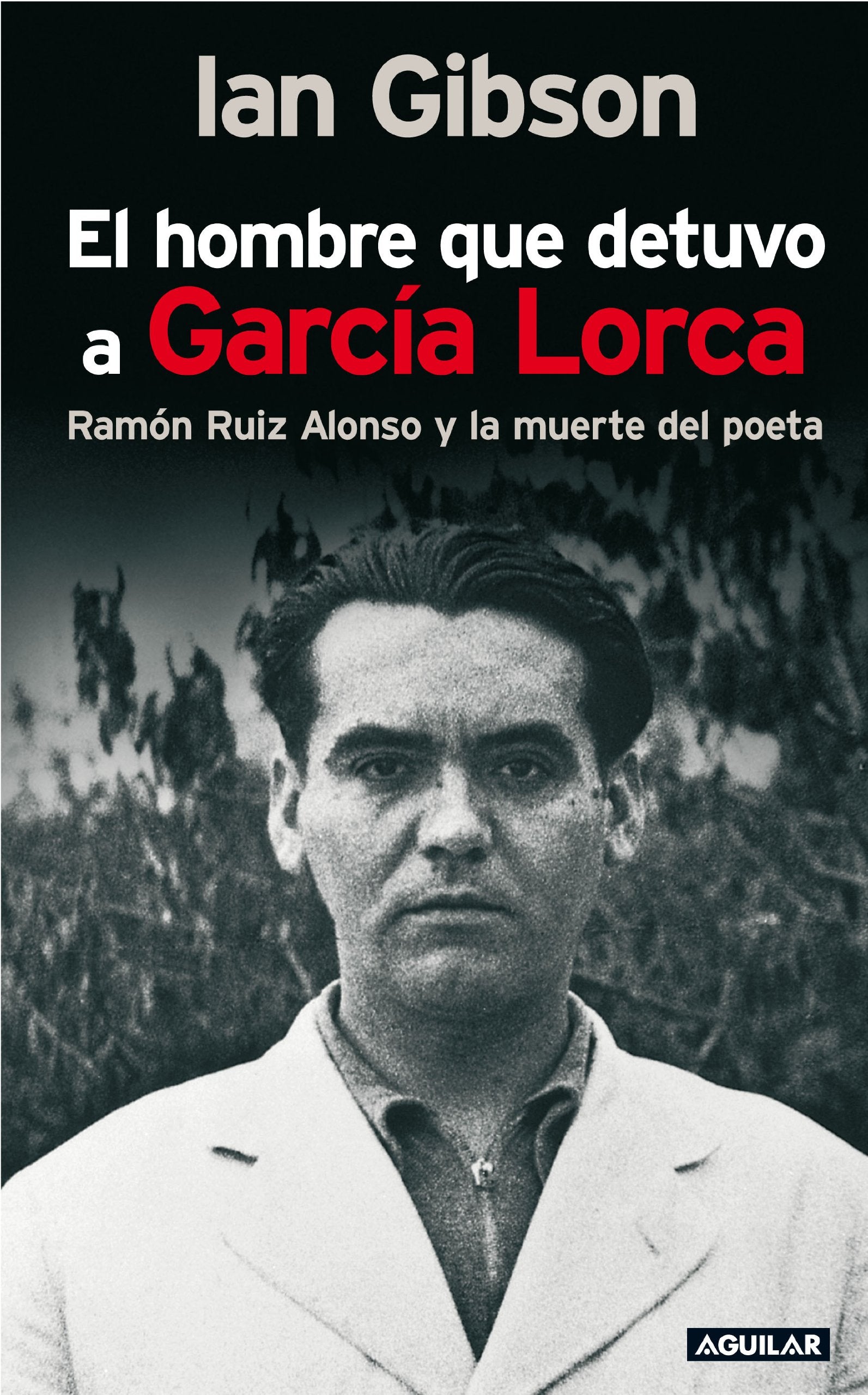 El hombre que detuvo a García Lorca: Ramón Ruiz Alonso y la muerte del poeta (SIN COLECCION)