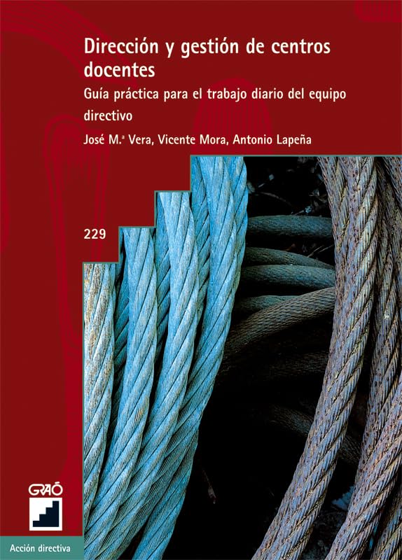 Dirección Y Gestión De Centros Docentes: Guía práctica para el trabajo diario del equipo directivo: 229 (Organización y gestión educativa)