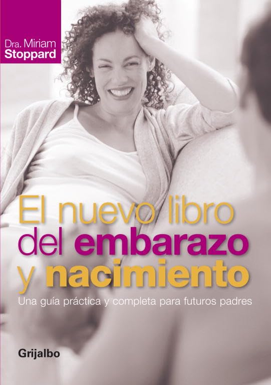 El nuevo libro del embarazo y nacimiento: Una guía práctica y completa para futuros padres (Embarazo, bebé y crianza)