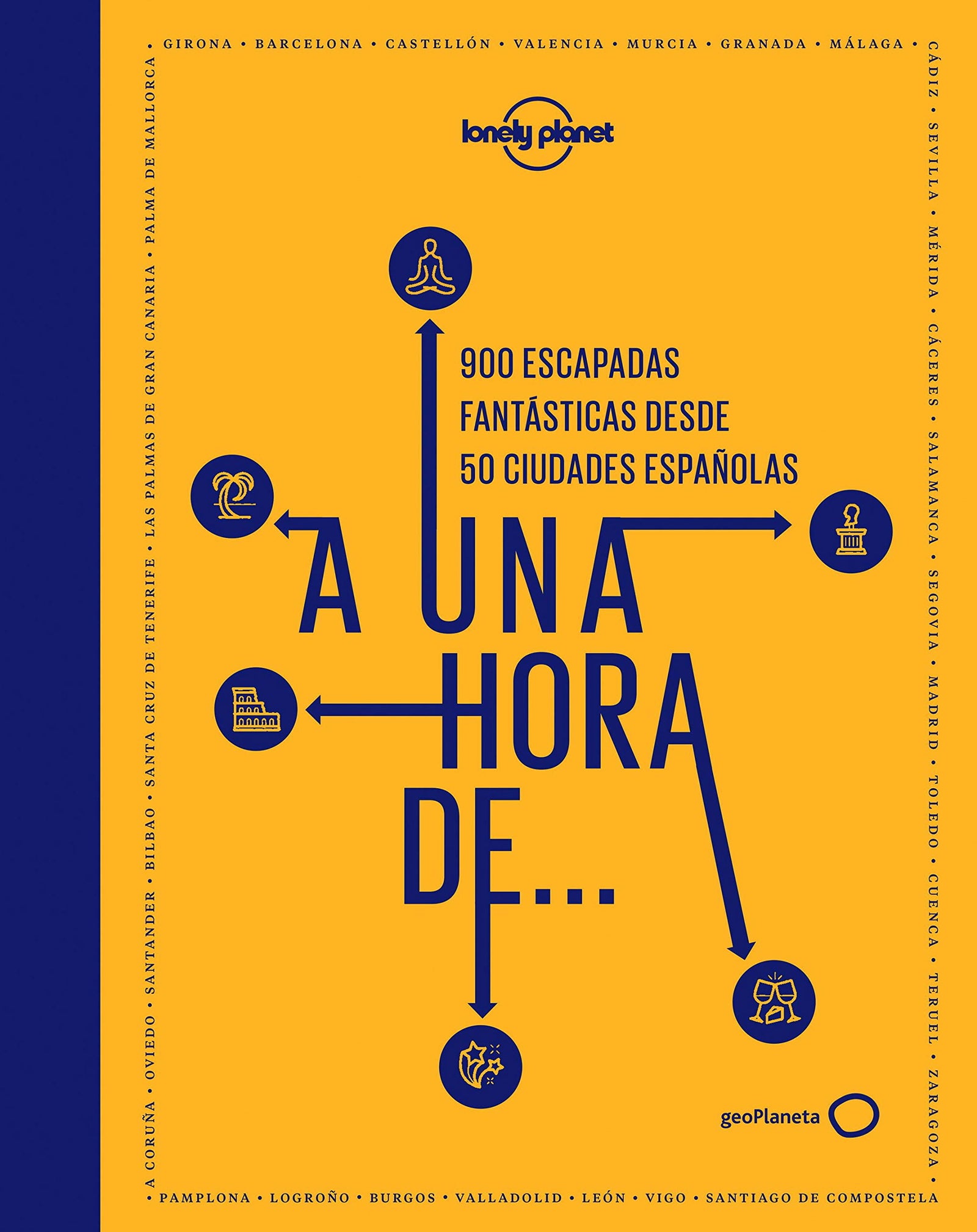 A una hora de...: 900 escapadas fantásticas desde 50 ciudades españolas (Viaje y aventura)