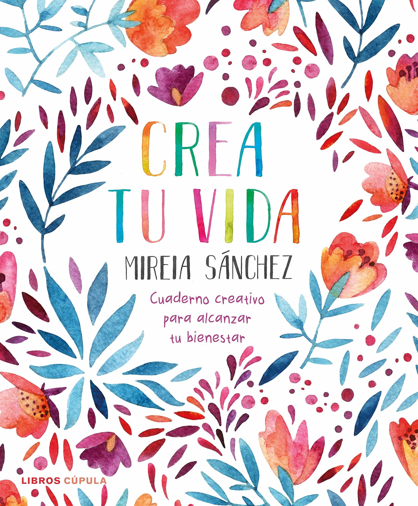 Crea tu vida: Cuaderno creativo para alcanzar tu bienestar (Prácticos)