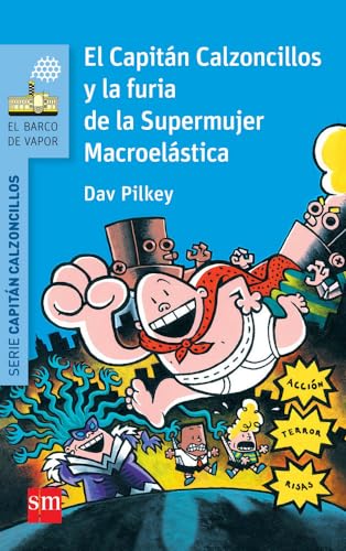 El Capitán Calzoncillos y la furia de la Supermujer Macroelástica (El Barco de Vapor Azul)