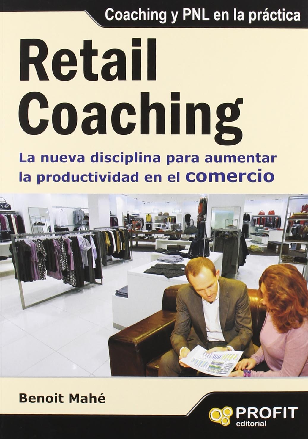 Retail Coaching: La nueva disciplina para aumentar la productividad en el comercio (SIN COLECCION)