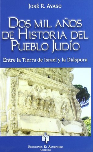 Dos Mil Años De Historia Del Pueblo Judío: Entre La Tierra de Israel y La Diaspora