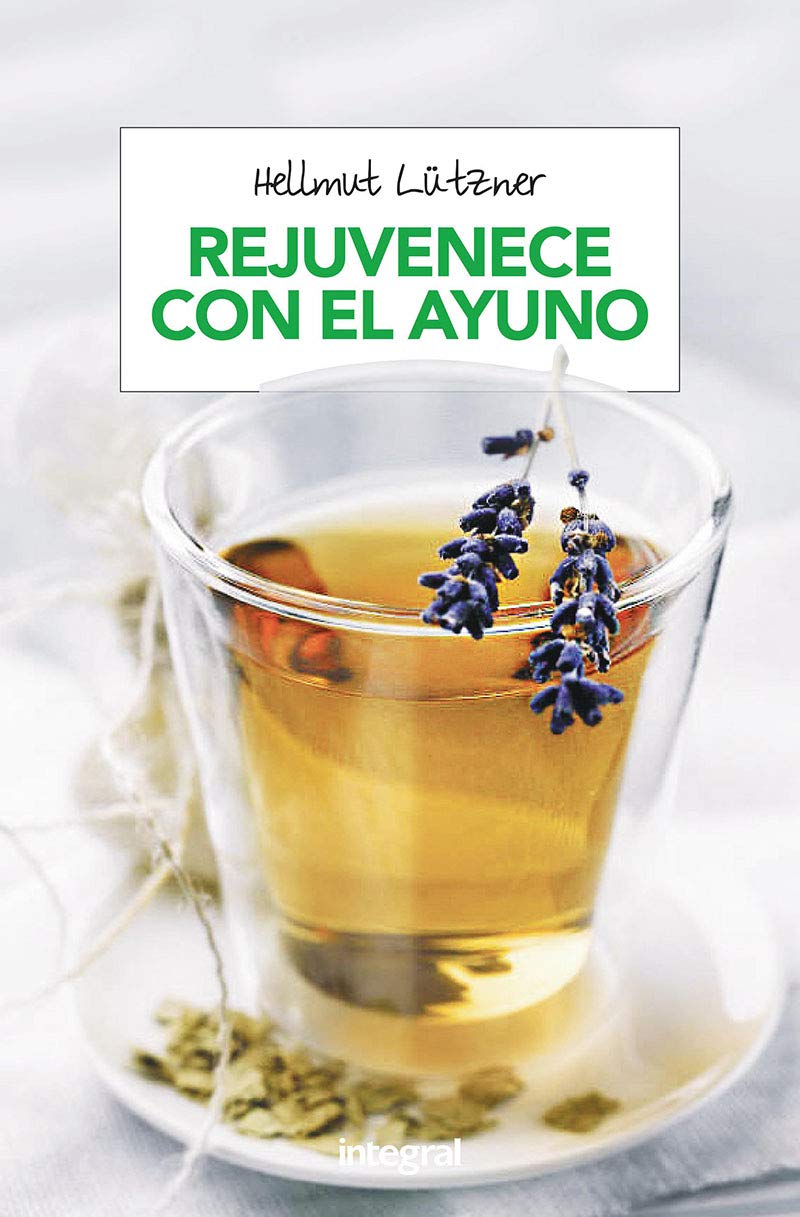 Rejuvenecer con el ayuno: El mejor método para depurar y desintoxicar el organismo (Alimentación)