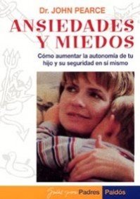 Ansiedades y miedo: Cómo aumentar la autonomía de tu hijo y su seguridad en sí mismo: 1 (Guías para Padres)