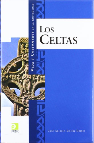 Los celtas (Vida Y Costumbres En La Antiguedad/ Life and Customs in the Antiquity)