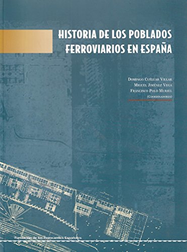 Historia de los Poblados Ferroviarios en EspaÐa (FUNDACION DE LOS FERROCARRILES ESPA?OLES)