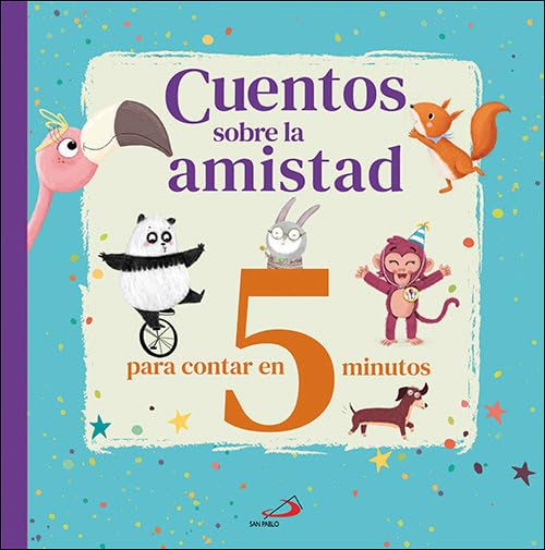 Cuentos sobre la amistad: para contar en 5 minutos. (Cuentos y ficción)
