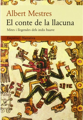 El conte de la llacuna.: Mites i llegendes dels indis huave (EMPURIES NARRATIVA)