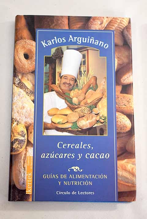 Cereales, Azucares y Cacao. Guias De Alimentacion y Nutricio