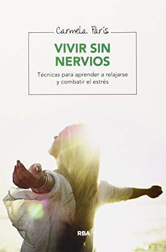 Vivir sin nervios: Técnicas para aprender a relajarse y combatir el estrés (SALUD)