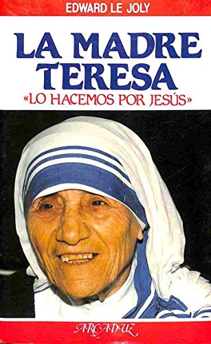 La Madre Teresa de Calcuta: Lo hacemos por Jesús: 46 (Arcaduz)