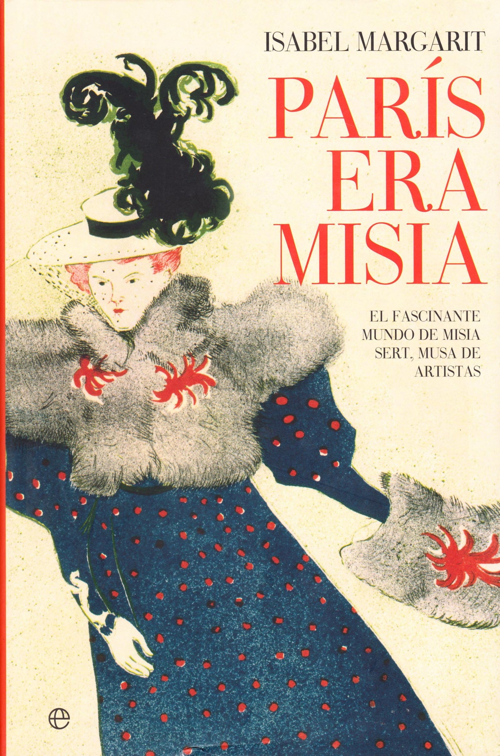 París era Misia : al fascinante mundo de Misia Sert, musa de artistas
