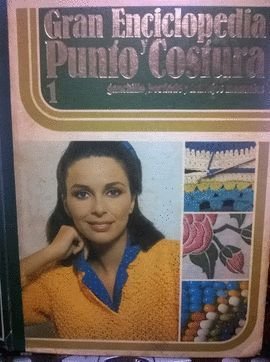 GRAN ENCICLOPEDIA PUNTO Y COSTURA. T1.