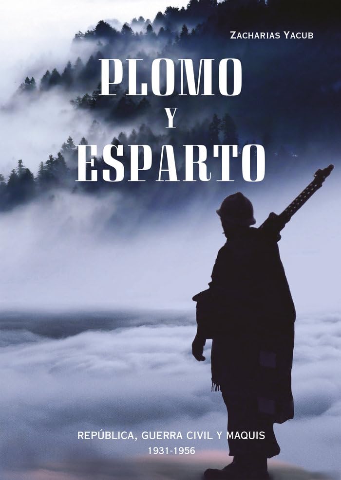 Plomo y esparto: República, guerra civil y maquis (1931 - 1956)