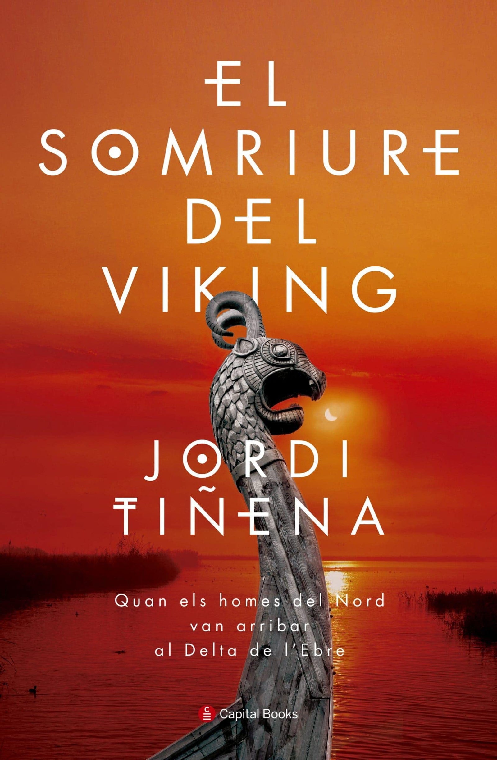 El Somriure Del Viking: Quan els homes del Nord van arribar al Delta de l'Ebre: 9 (Capital Books)