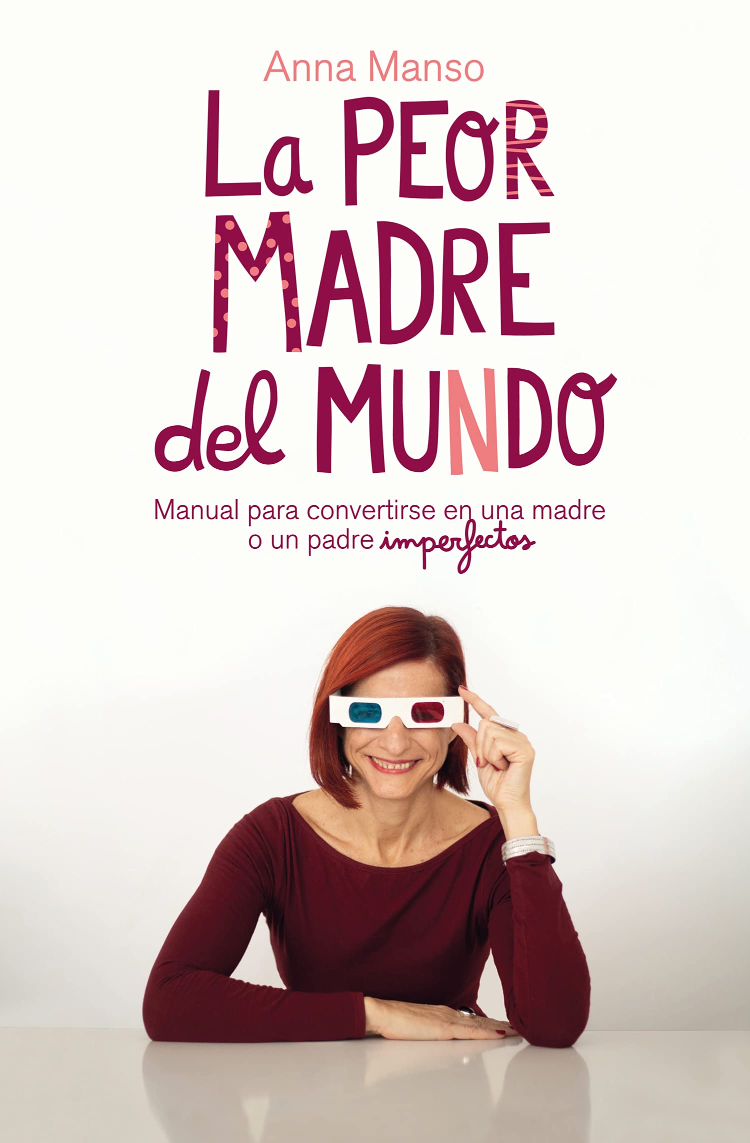La peor madre del mundo: Manual para convertirse en una madre o un padre imperfectos (Ensayo)