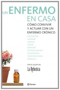 Un enfermo en casa: Como Convivir y Actuar Con un Enfermo Cronico (Prácticos)