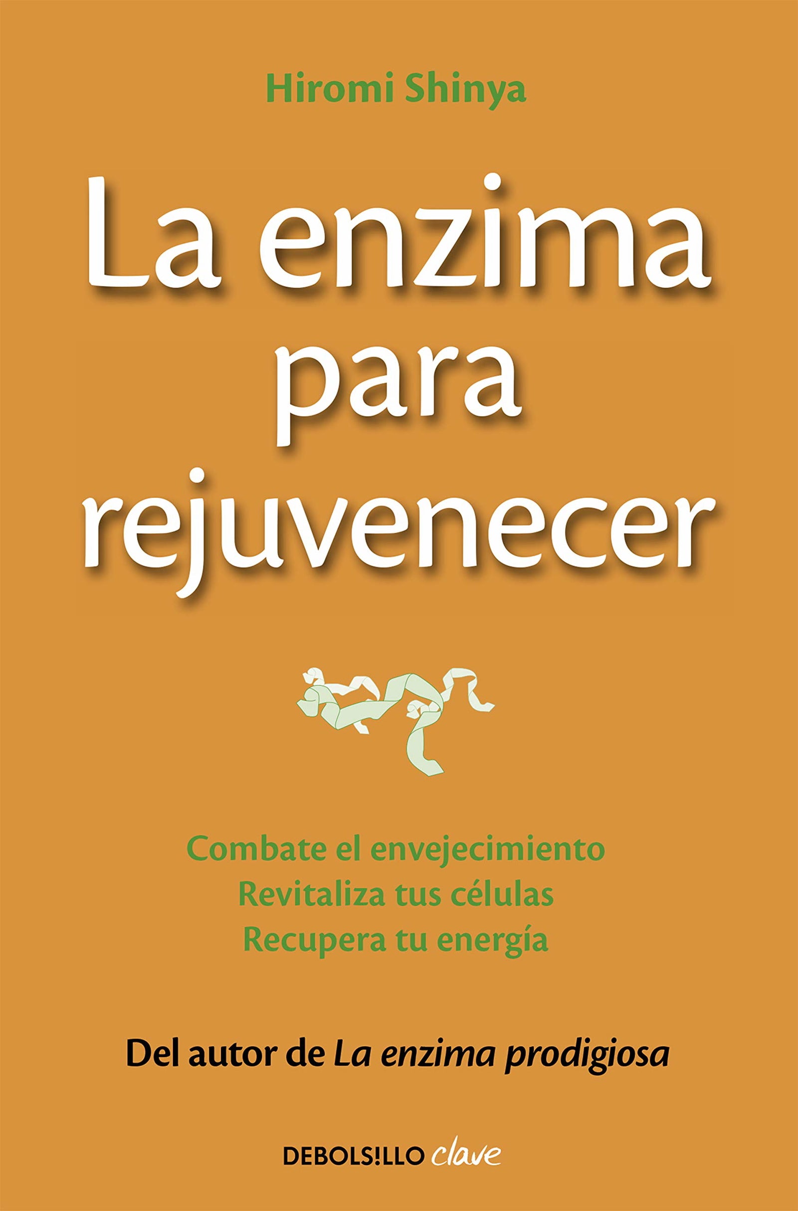 La enzima para rejuvenecer: Combate el envejecimiento, revitaliza tus células, recupera tu energía (Clave)