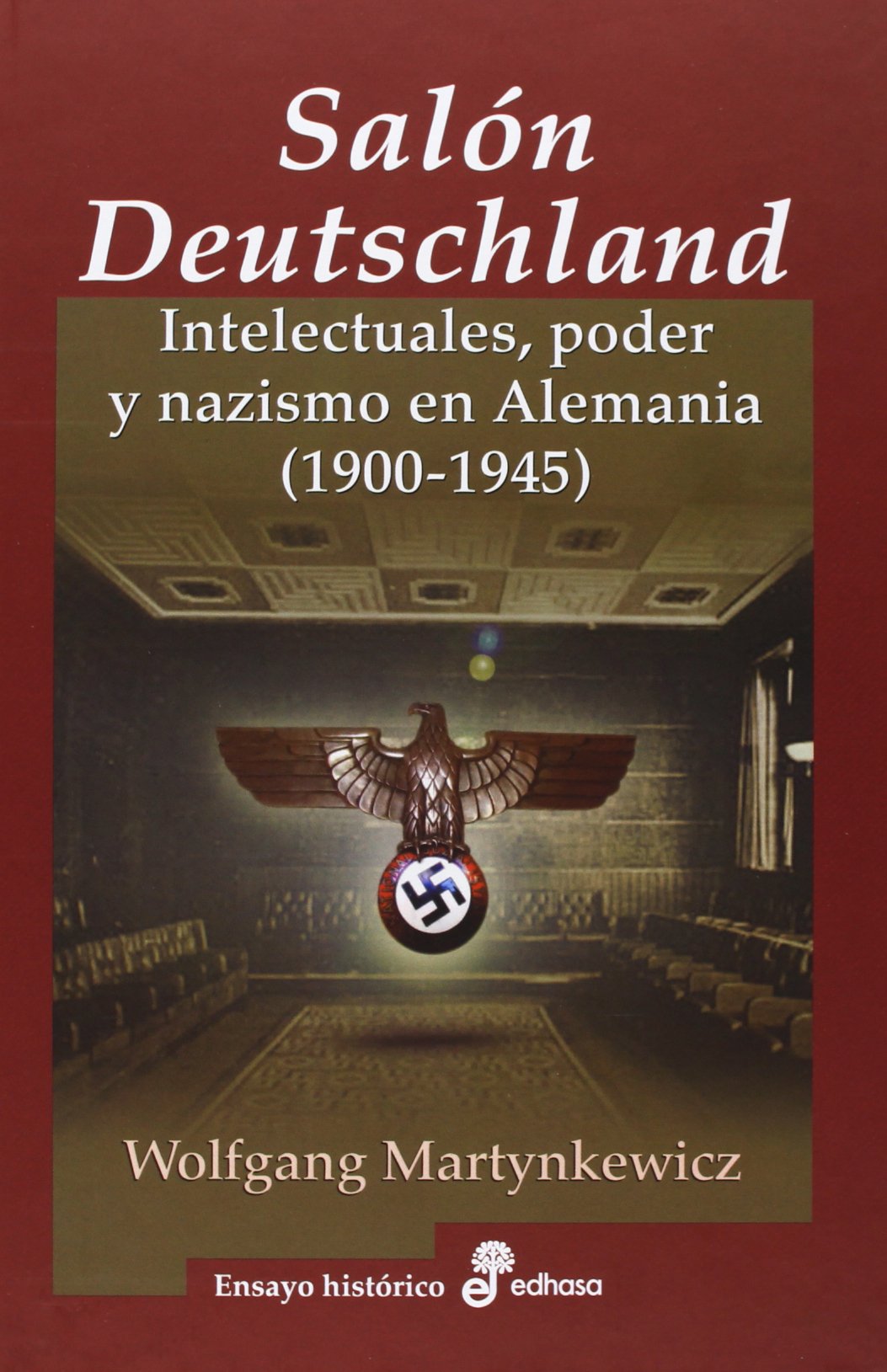 El Salón Deutschland: Intelectuales, poder y nazismo en Alemania (1900-1945) (Ensayo Histórico)